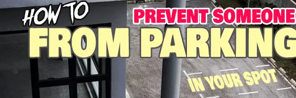 how to prevent someone from parking in your spot