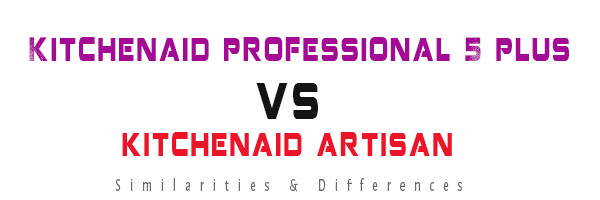 difference between kitchenaid professional 5 plus and artisan