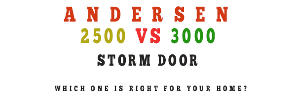 andersen storm door 2500 vs 3000