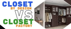 closets by design vs closet factory