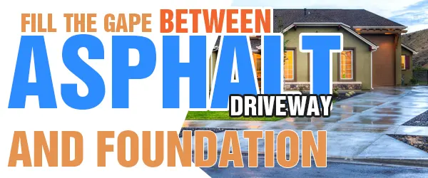 gap between asphalt driveway and foundation
