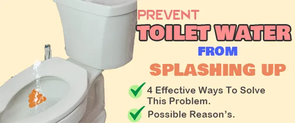 How To Prevent Toilet Water From Splashing Up