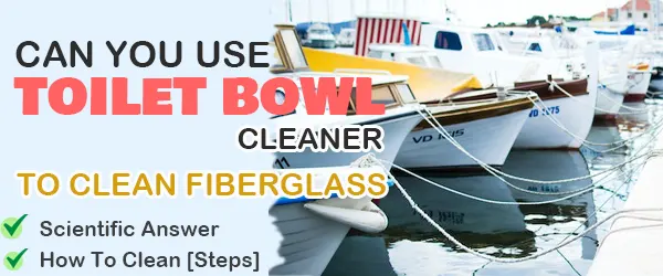 Can You Use Toilet Bowl Cleaner On Fiberglass
