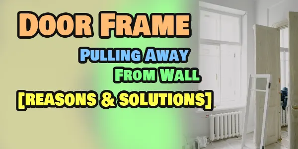 Door Frame Pulling Away From Wall