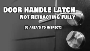 Door Handle Latch Not Retracting Fully