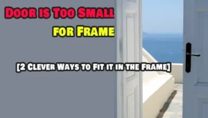 Door is Too Small for Frame